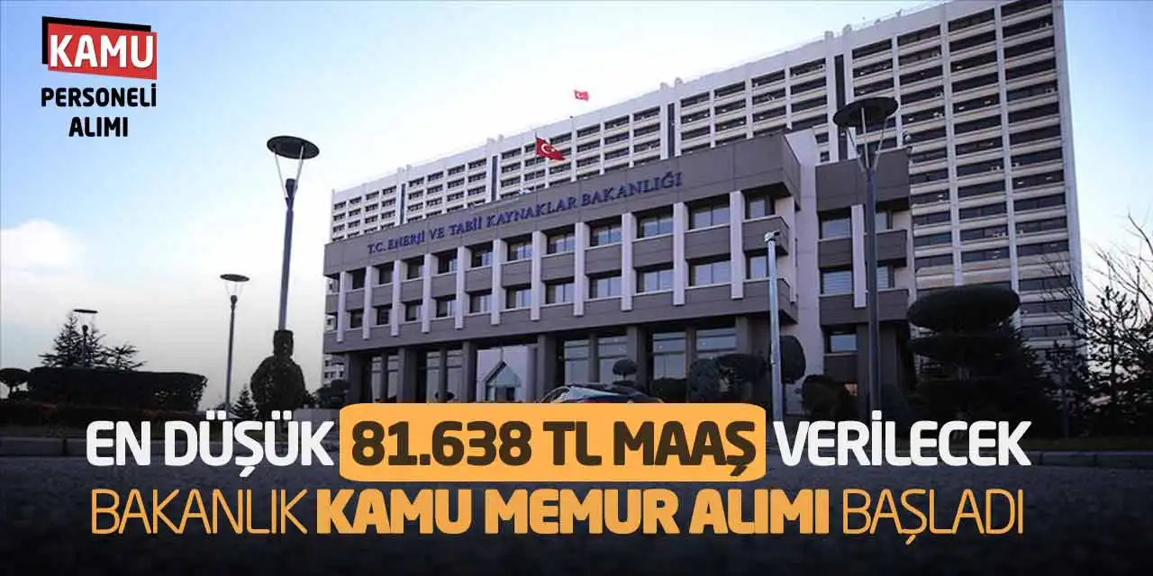 En Düşük 81.638 TL Maaş Verilecek! Bakanlık Kamu Memur Alımı Başladı