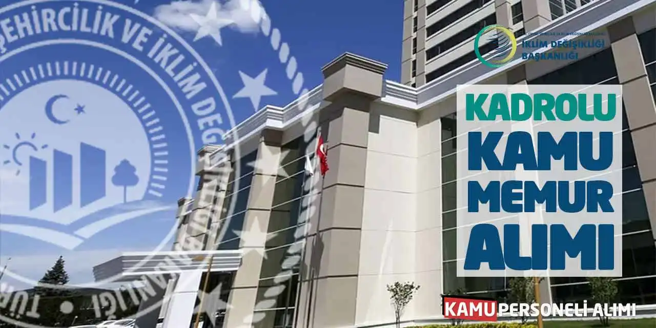 ÇSİB İklim Değişikliği Başkanlığı Kadrolu Kamu Memur Alımı