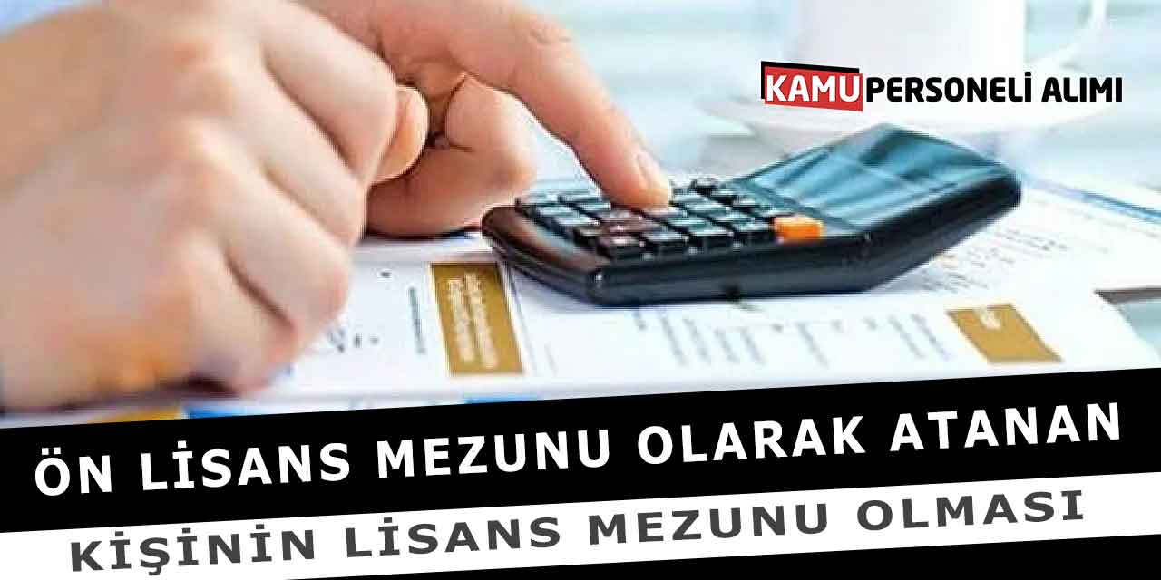 Ön Lisans Mezunu Olarak Atanan Kişinin Lisans Mezunu Olması