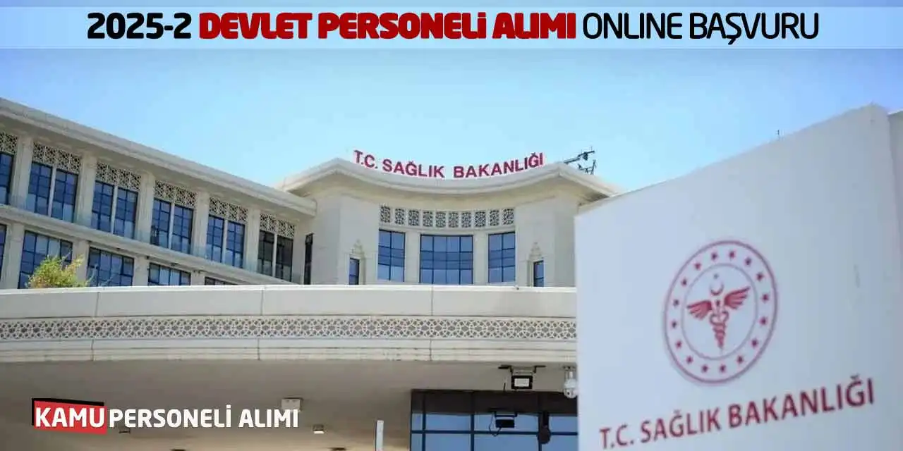 Sağlık Bakanlığı 2025-2 Devlet Personeli Alımı Online Başvuru