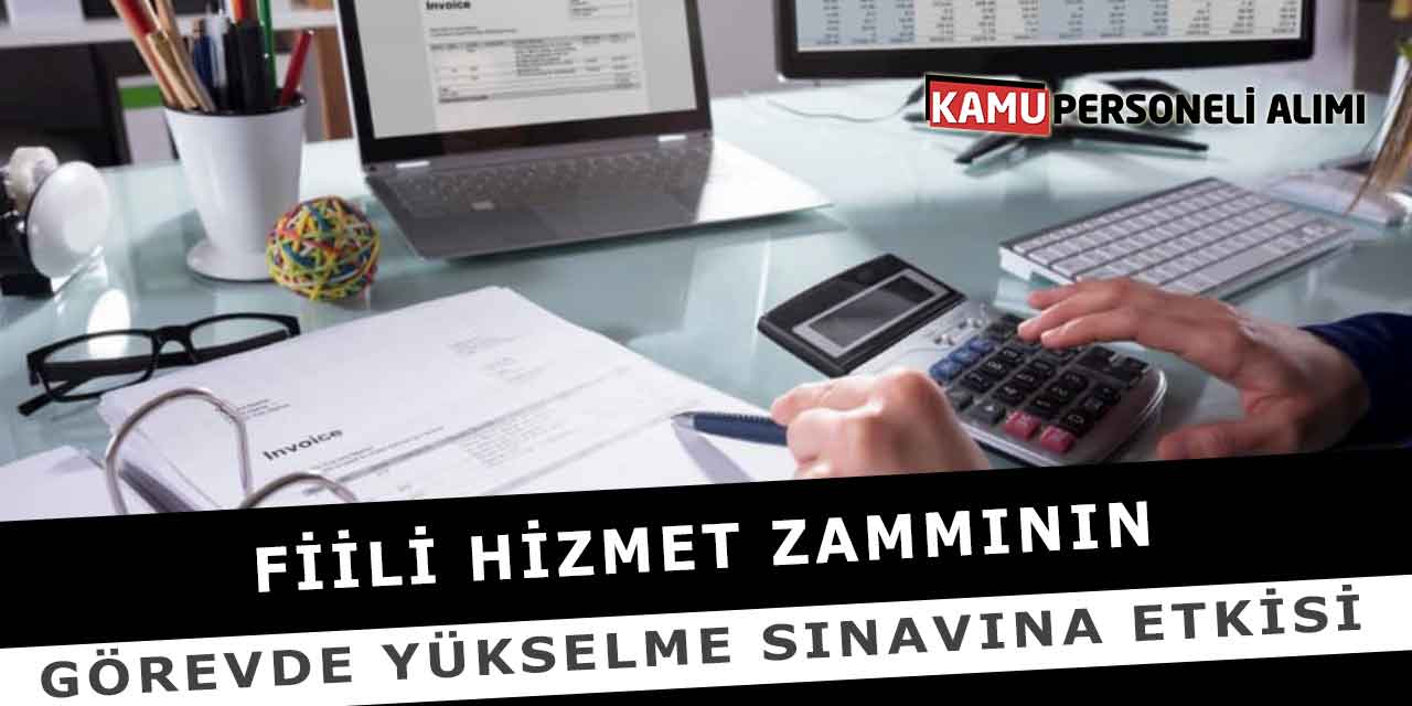 Fiili Hizmet Zammının Görevde Yükselme Sınavına Etkisi