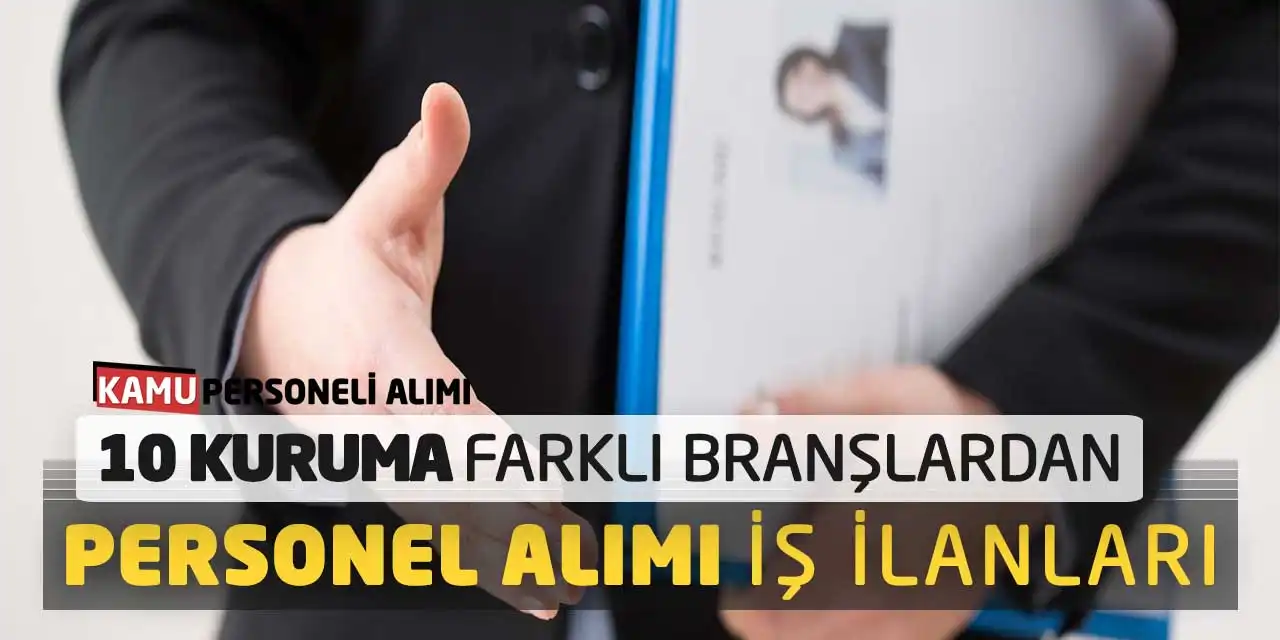 10 Kuruma Farklı Branşlardan Personel Alımı İş İlanları