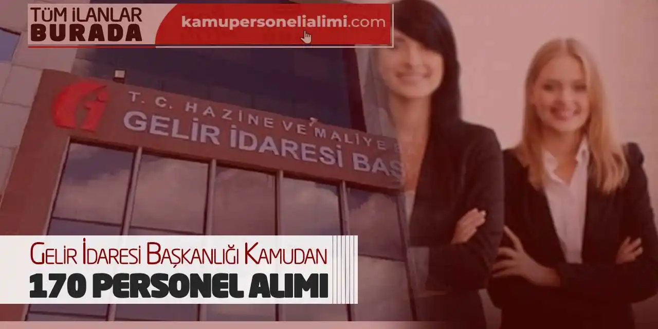 Gelir İdaresi Başkanlığı Kamudan 170 Personel Alımı Tamamlanıyor