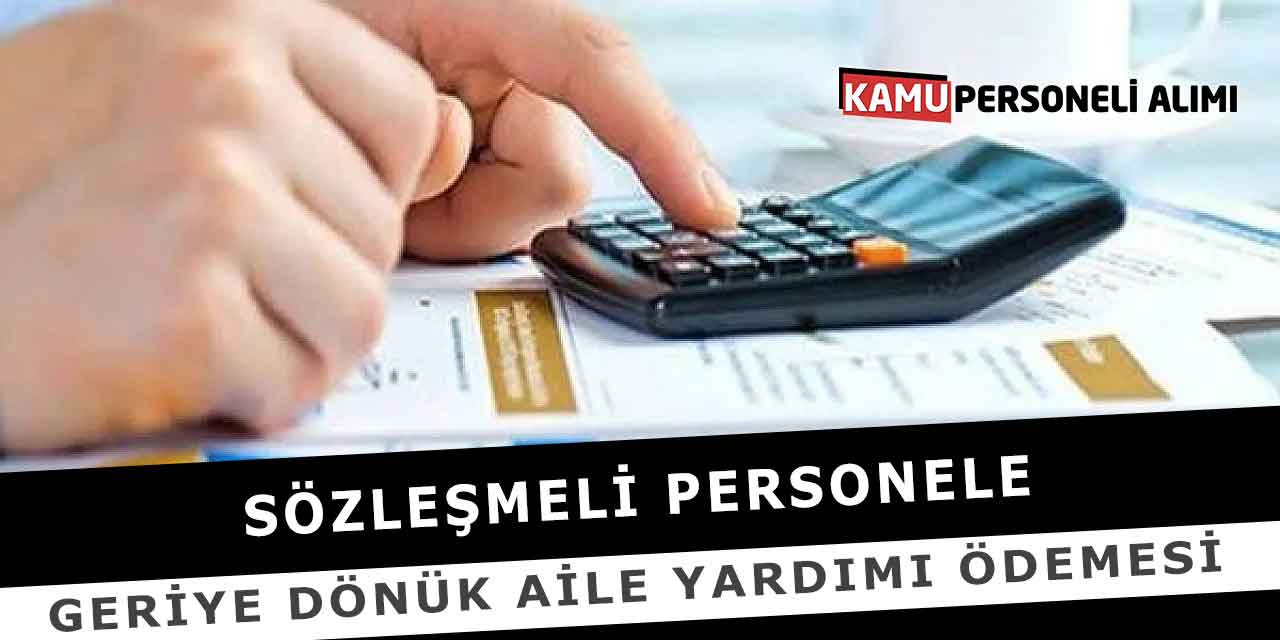 Sözleşmeli Personele Geriye Dönük Aile Yardımı Ödemesi