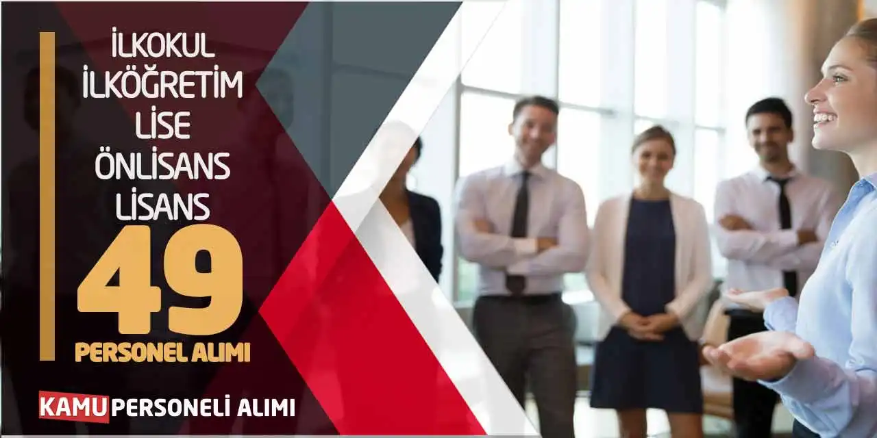 İlkokul İlköğretim Lise Önlisans Lisans 49 Personel Alımı