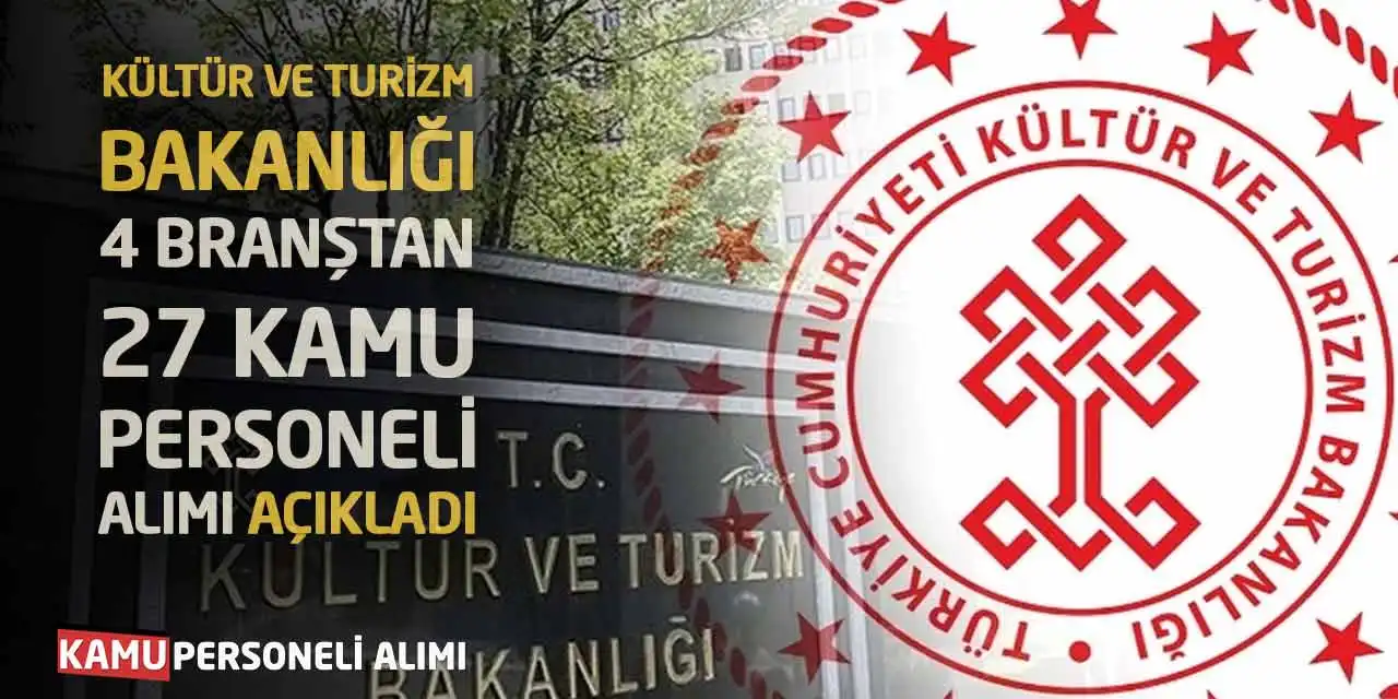 Kültür ve Turizm Bakanlığı 4 Branştan 27 Kamu Personeli Alımı Açıkladı