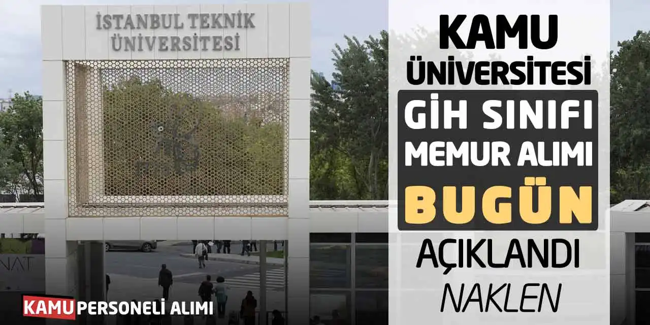 Kamu Üniversitesi GİH Sınıfı Memur Alımı Bugün Açıklandı - Naklen