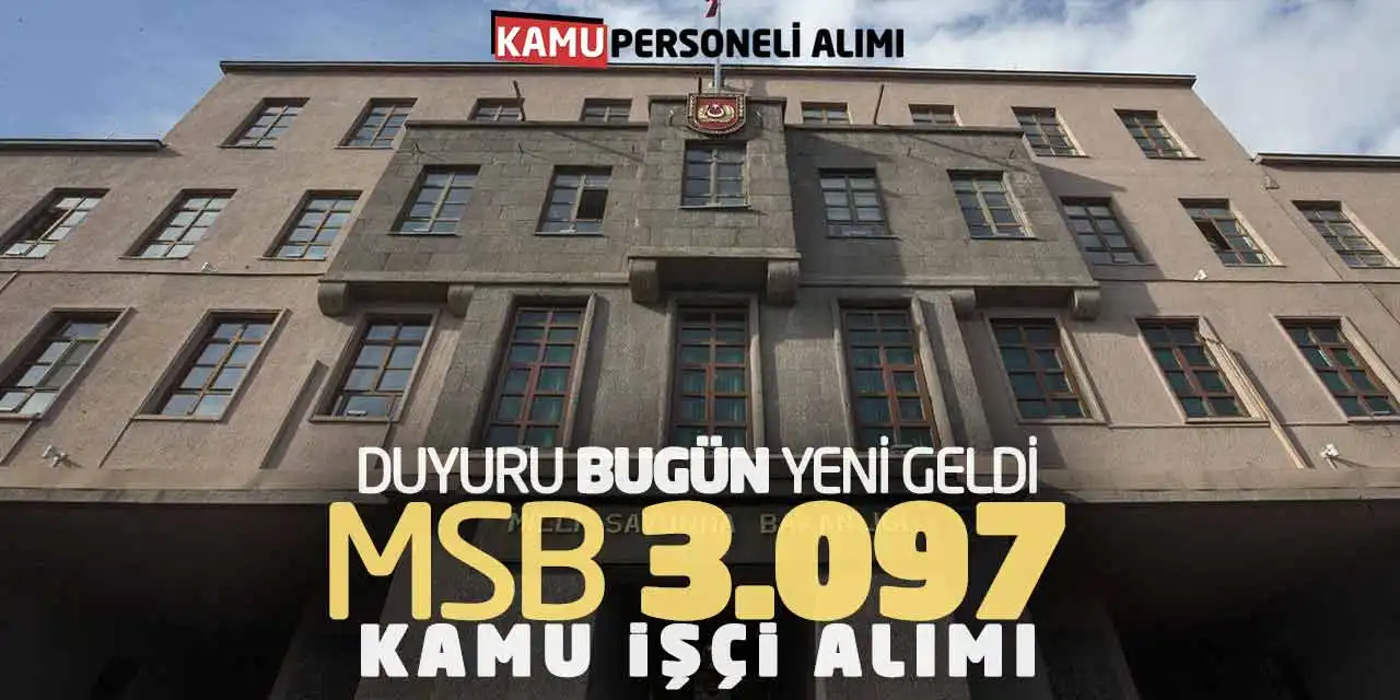 Duyuru Bugün Yeni Geldi! MSB 3.097 Kamu İşçi Alımı