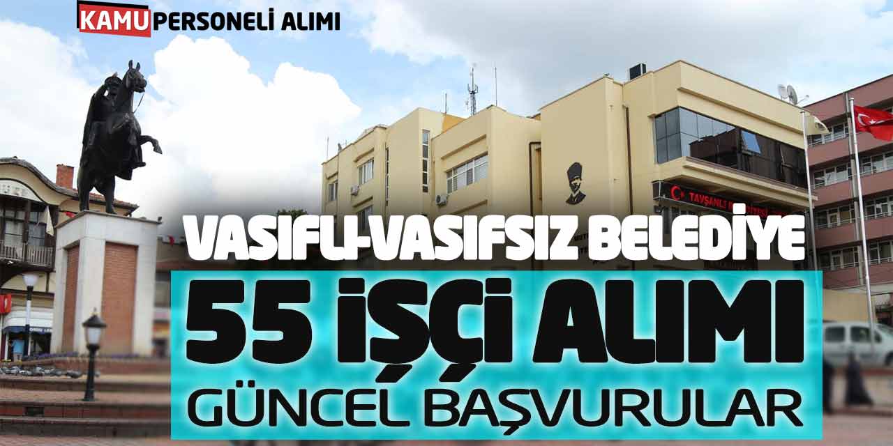Vasıflı Vasıfsız Belediye 55 İşçi Alımı Yapacak! Güncel Başvurular