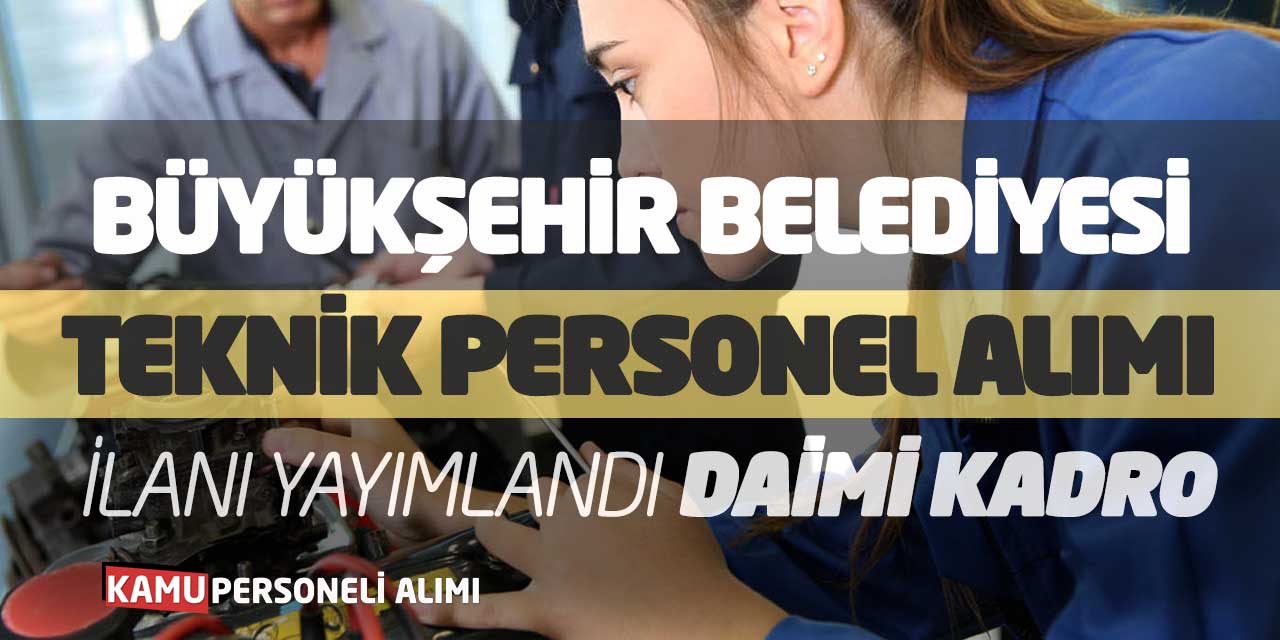 Büyükşehir Teknik Personel Alımı İlanı Yayımlandı! Daimi Kadro