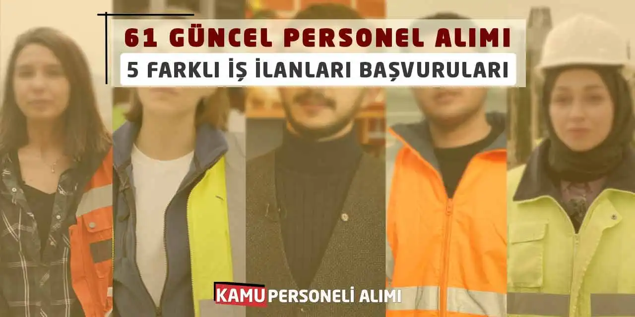 61 Güncel Personel Alımı 5 Farklı İş İlanları Başvuruları