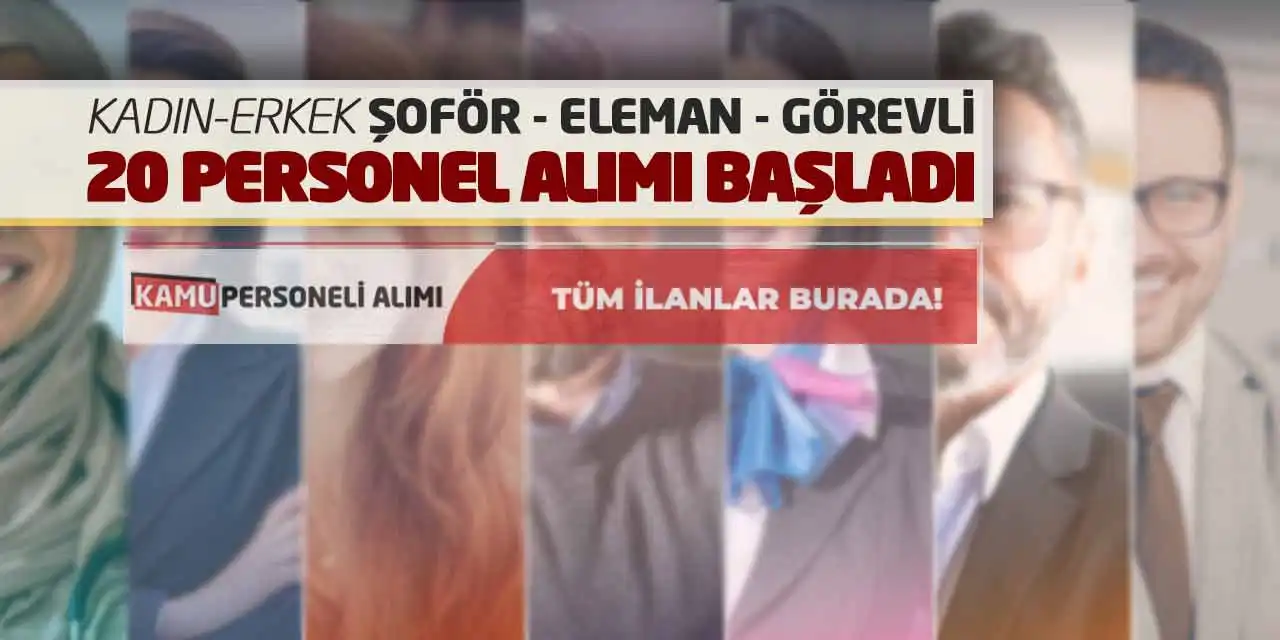 Kadın-Erkek Şoför Eleman Görevli 20 Personel Alımı Başladı