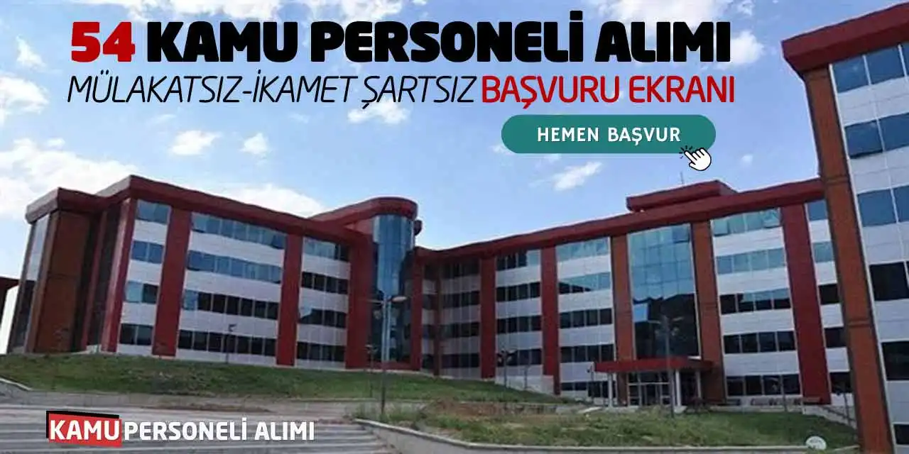 54 Kamu Personeli Alımı: Mülakatsız-İkamet Şartsız Başvuru Ekranı