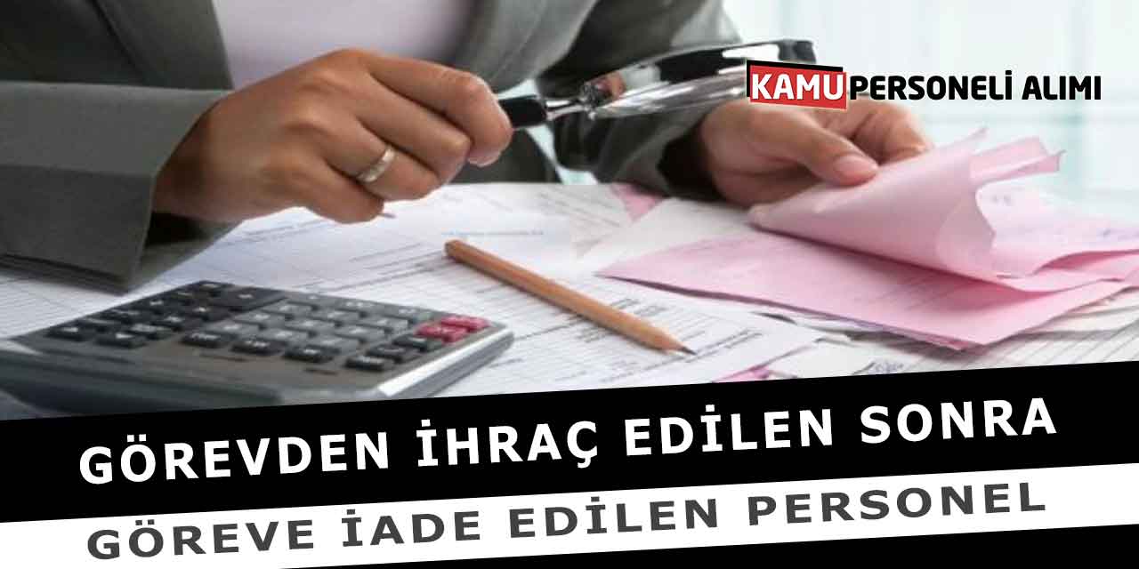 Görevden İhraç Edilen Sonra Göreve İade Edilen Personel