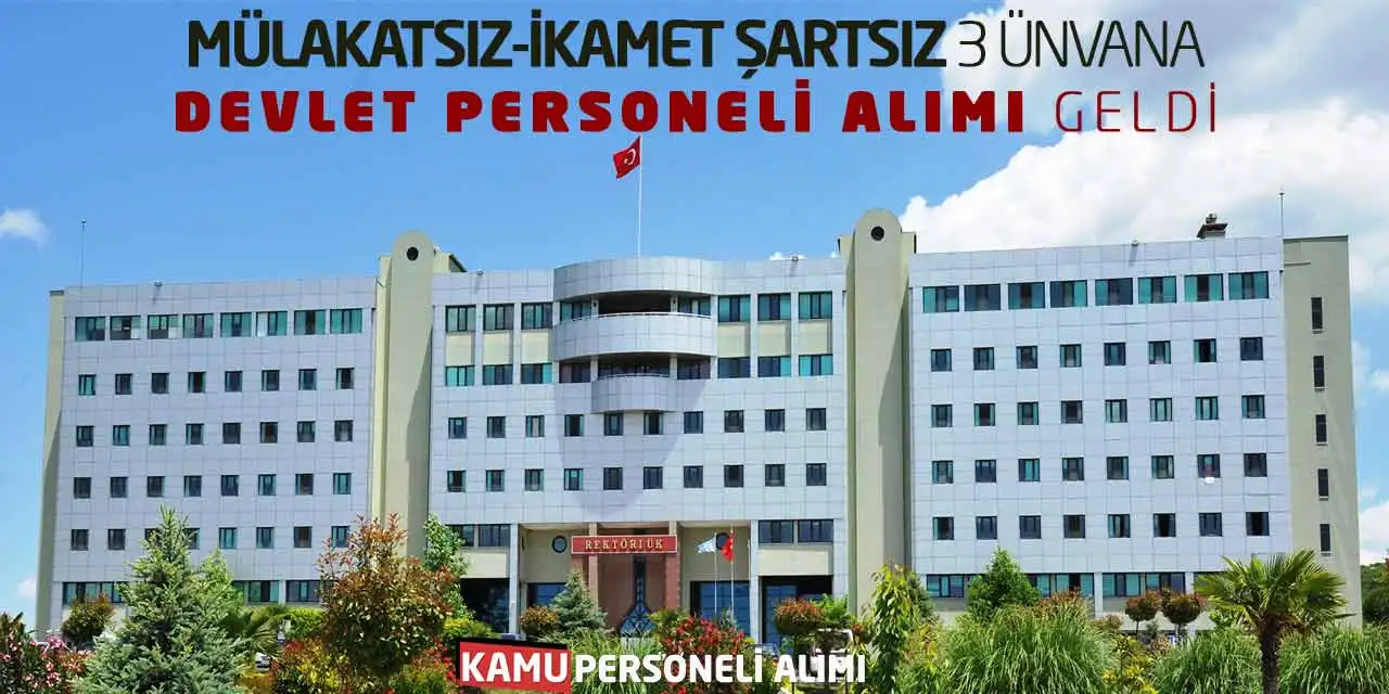 Mülakatsız-İkamet Şartsız 3 Ünvana Devlet Personeli Alımı Geldi