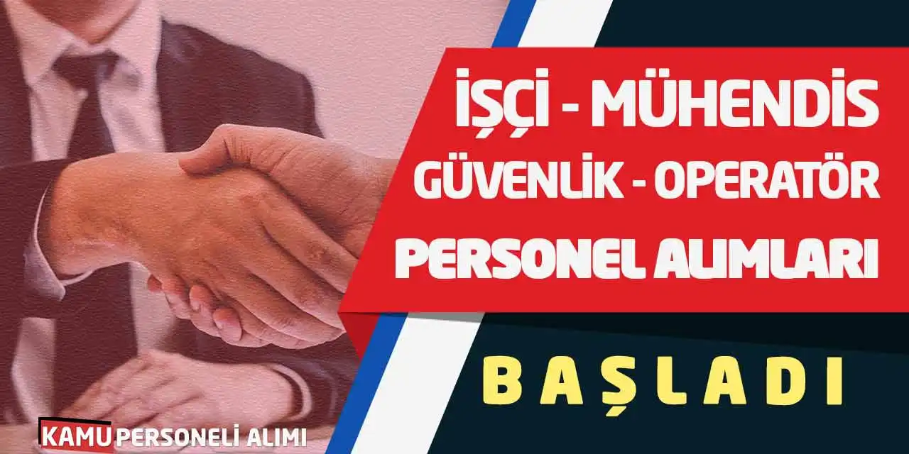 İşçi Mühendis Güvenlik Operatör Personel Alımları Başladı