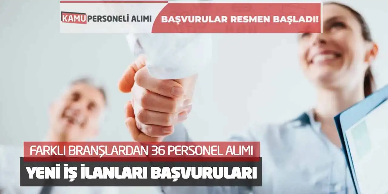 Farklı Branşlardan 36 Personel Alımı Yeni İş İlanları Başvuruları