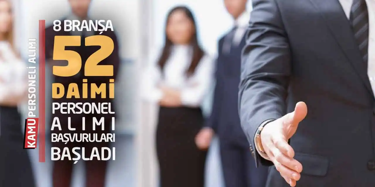8 Branşa 52 Daimi Kadro Personel Alımı Başvuruları Başladı