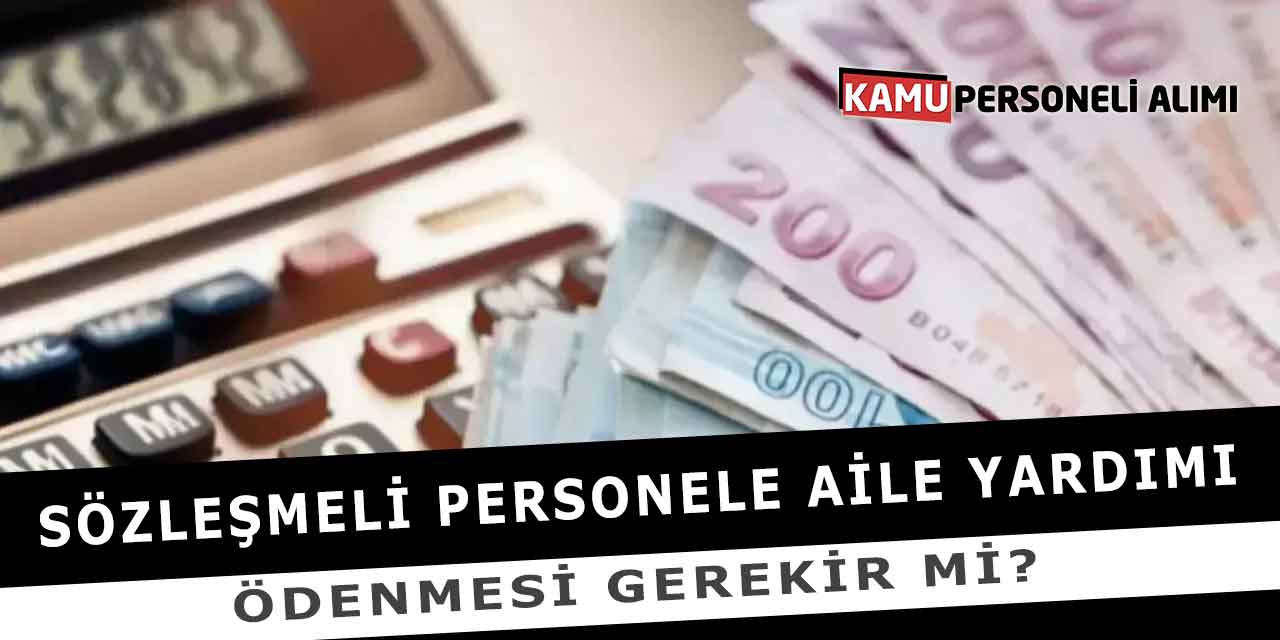 Sözleşmeli Personele Aile Yardımı Ödenmesi Gerekir Mi?