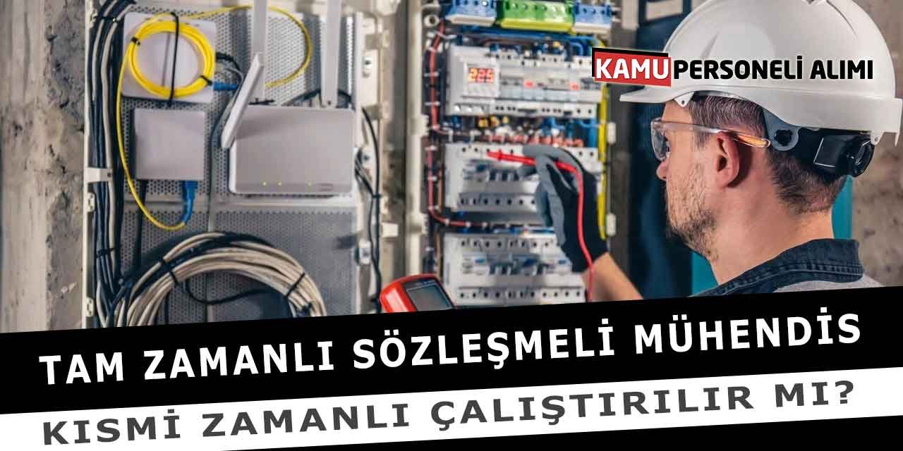 Tam Zamanlı Sözleşmeli Mühendis Kısmi Zamanlı Çalıştırılır Mı?