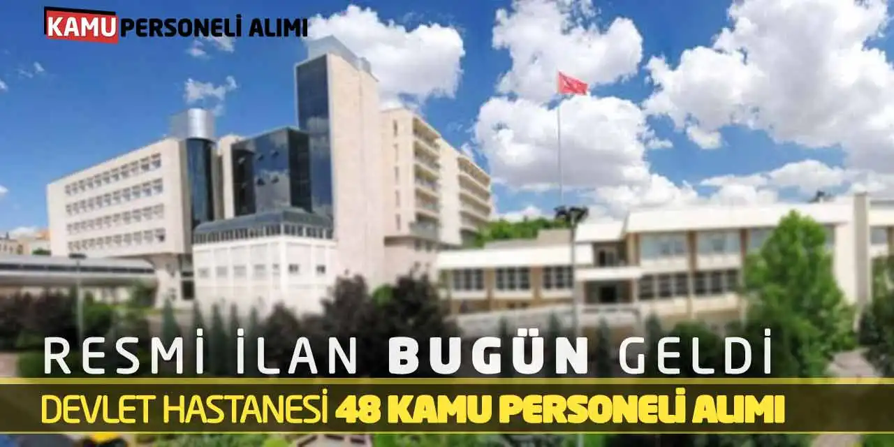 Resmi İlan Bugün Geldi: Devlet Hastanesi 48 Kamu Personeli Alımı