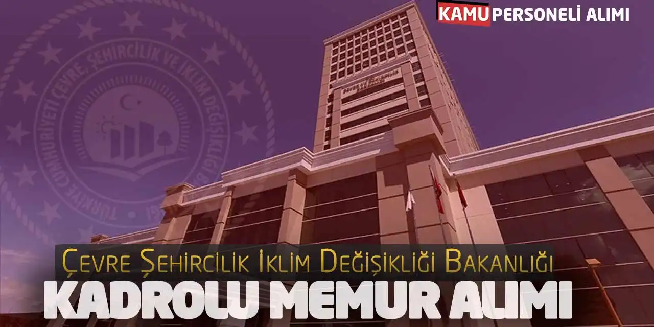 Çevre Şehircilik İklim Değişikliği Bakanlığı Kadrolu Memur Alımı