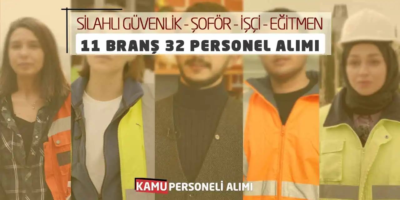 Silahlı Güvenlik Şoför İşçi Eğitmen 11 Branş 32 Personel Alımı