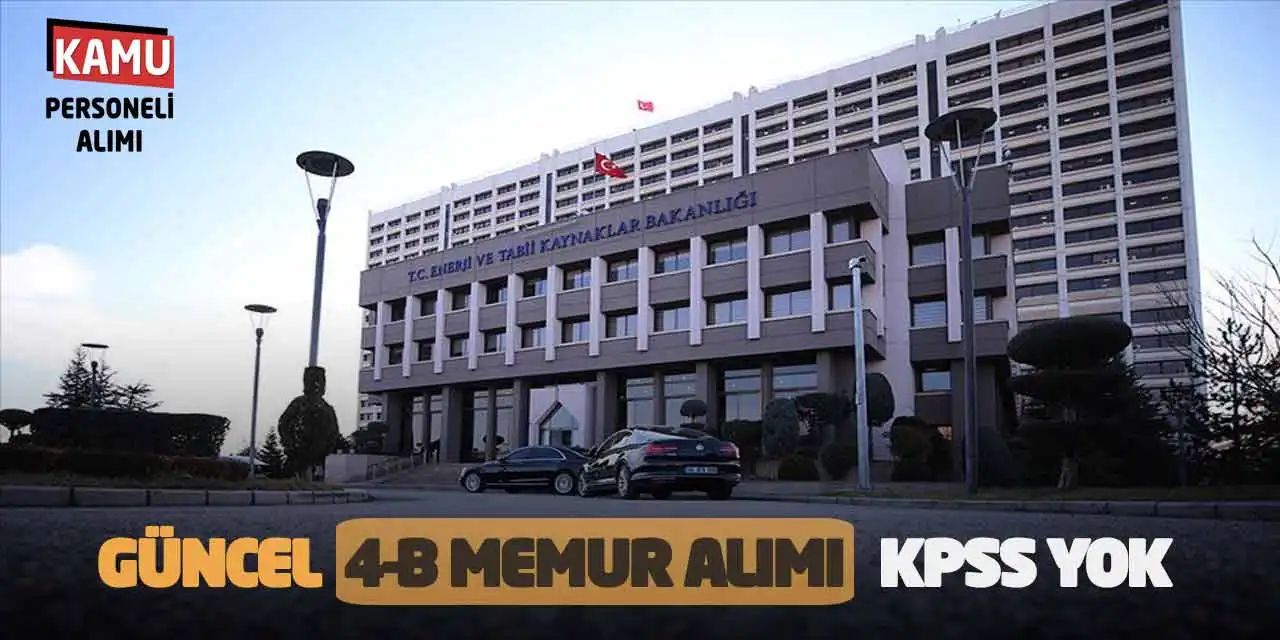 Enerji Tabii Kaynaklar Bakanlığı Güncel 4-B Memur Alımı: KPSS Yok