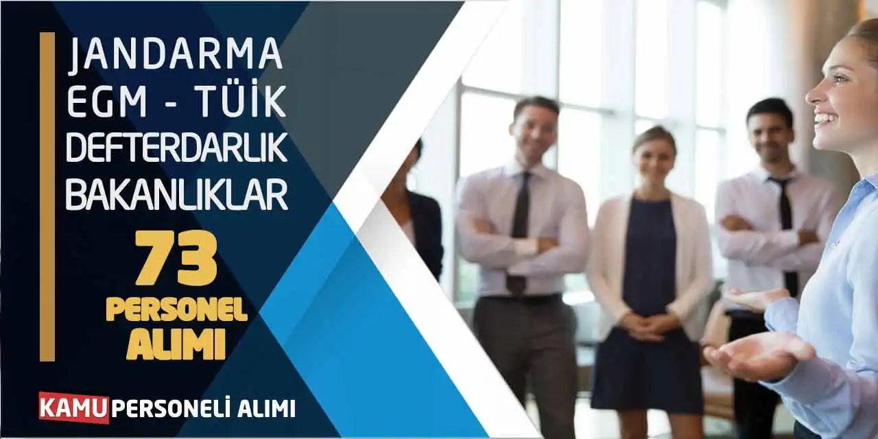 Jandarma EGM TÜİK Defterdarlık Bakanlıklar 73 Personel Alımı Yapacak