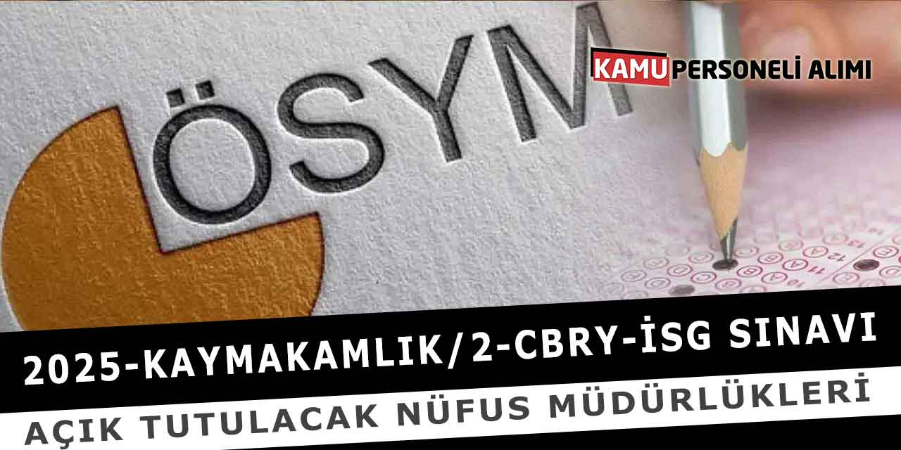 2025-Kaymakamlık/2-CBRY-İSG Sınavı Açık Nüfus Müdürlükleri