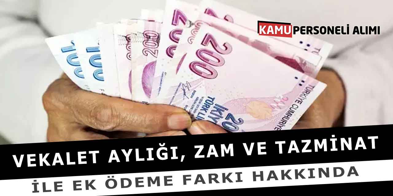 Vekalet Aylığı, Zam Ve Tazminat İle Ek Ödeme Farkı Hakkında