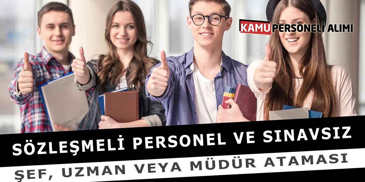 Sözleşmeli Personel Ve Sınavsız Şef, Uzman Veya Müdür Ataması