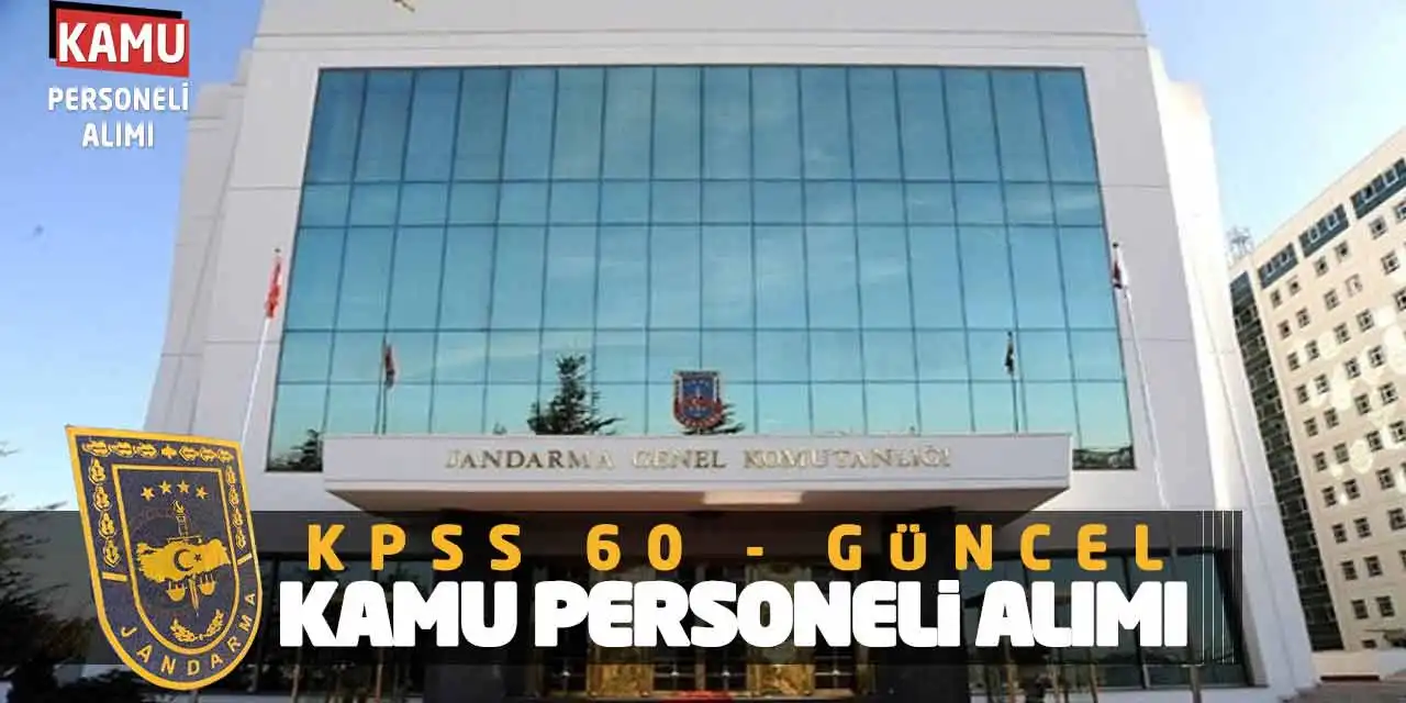 Jandarma Genel Komutanlığı KPSS 60 Güncel Kamu Personeli Alımı