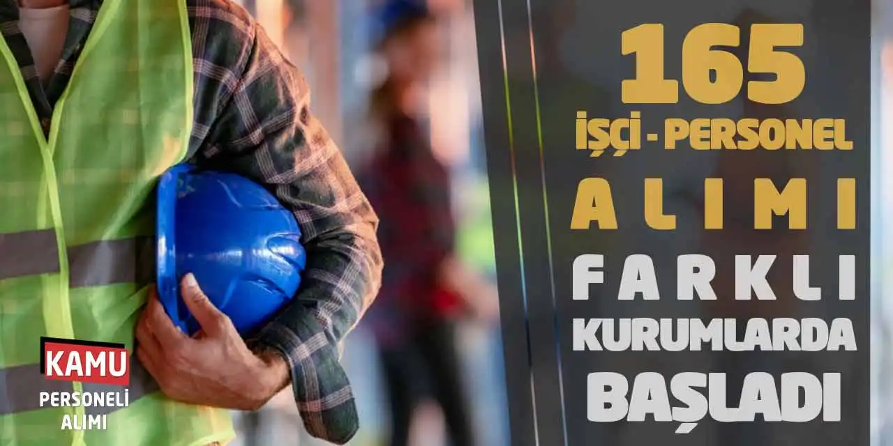 165 İşçi Personel Alımı Farklı Kurumlarda Başladı