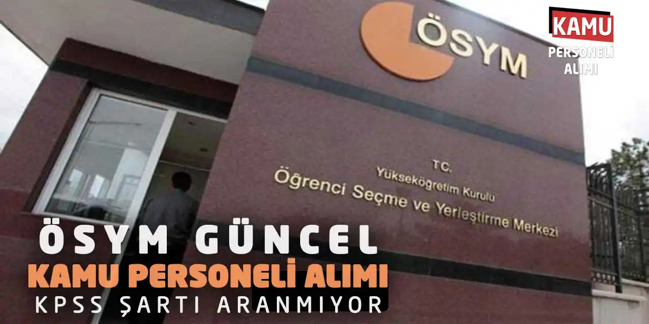 ÖSYM Güncel Kamu Personeli Alımı: KPSS Şartı Aranmıyor