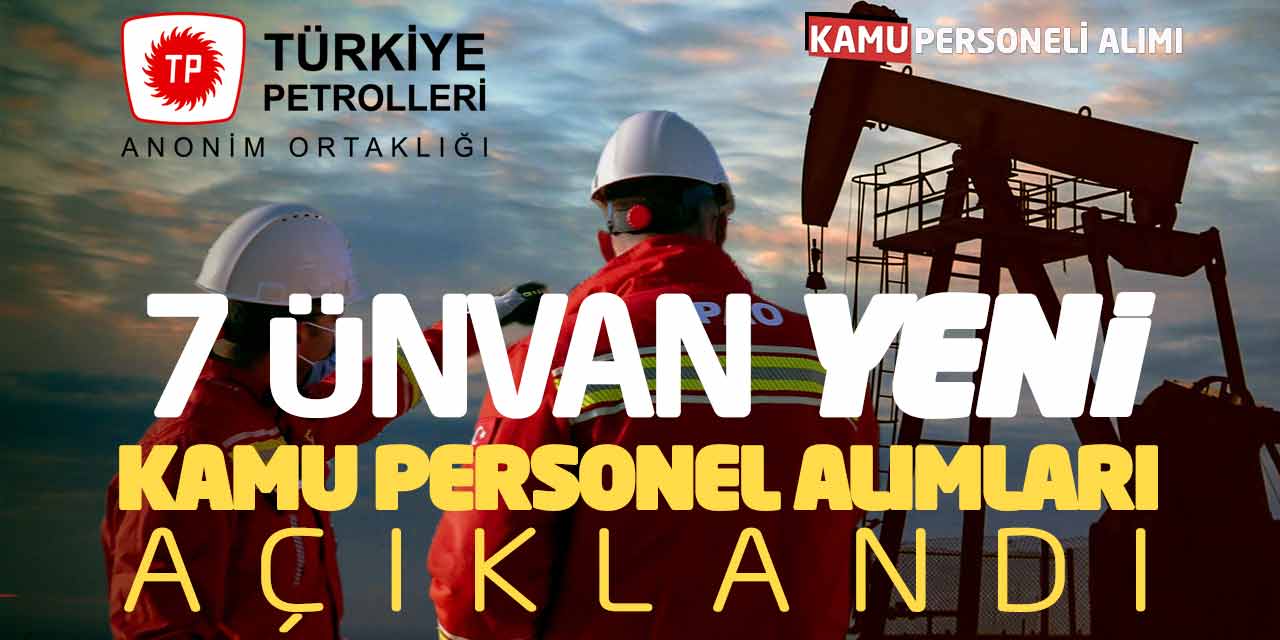 Türkiye Petrolleri 7 Ünvanda Yeni Kamu Personel Alımları Başladı