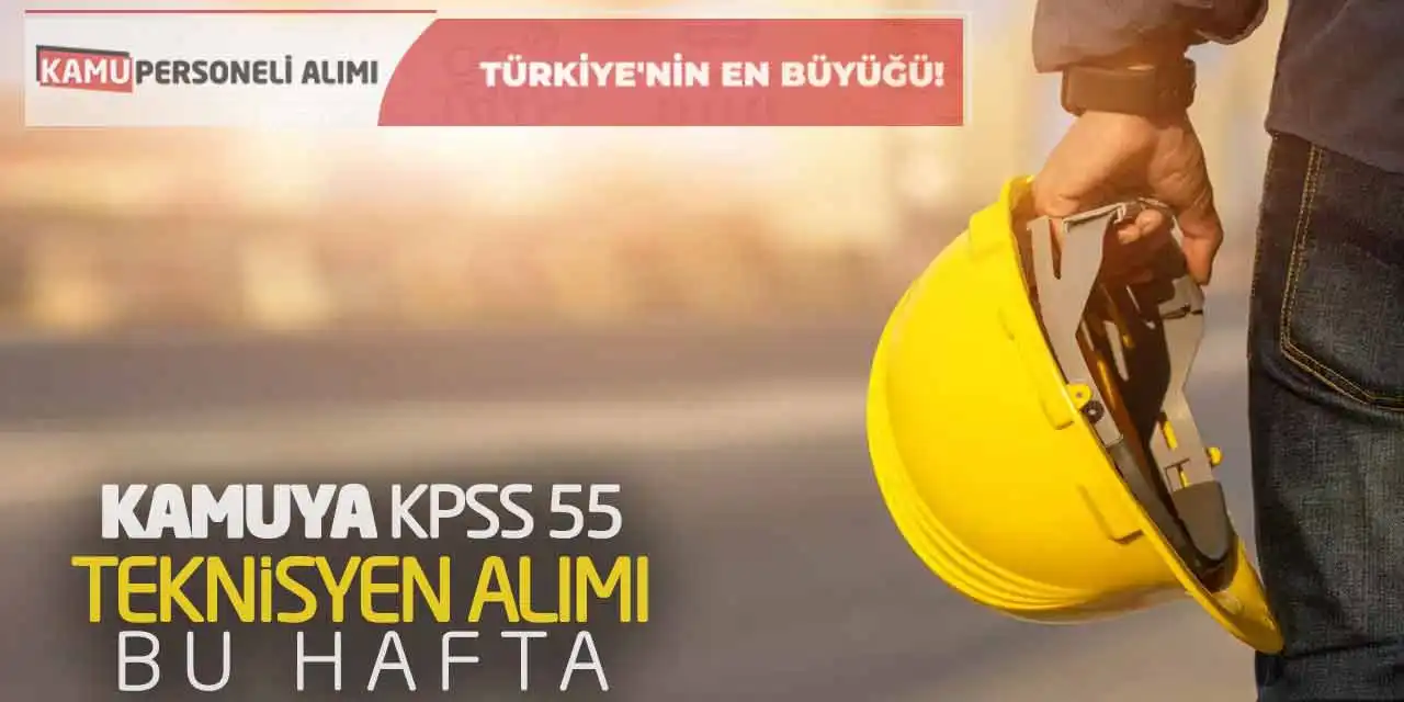 Kamuya KPSS 55 Puanla Teknisyen Alımı Başvuruları Bu Hafta