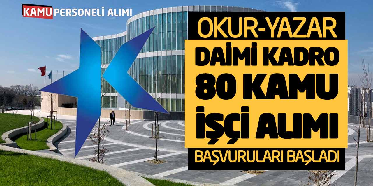 Okur-Yazar Daimi Kadro 80 Kamu İşçi Alımı Başvuruları Başladı