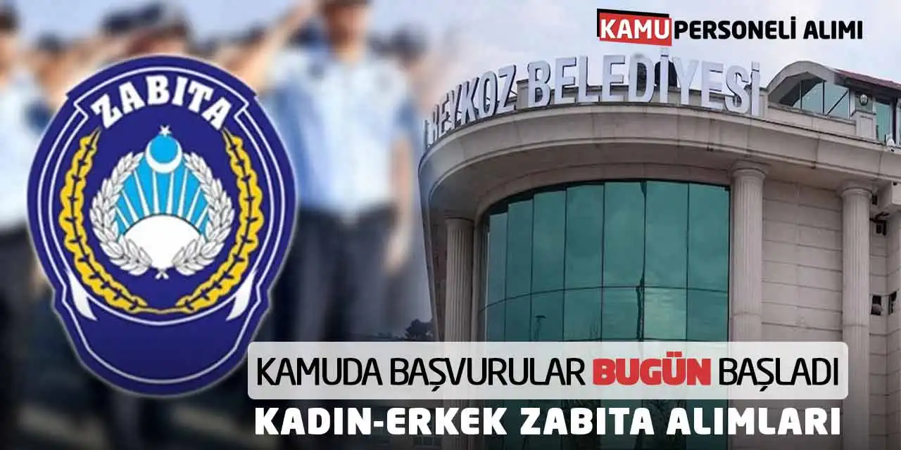 Kamuda Başvurular Bugün Başladı: Kadın-Erkek Zabıta Alımları