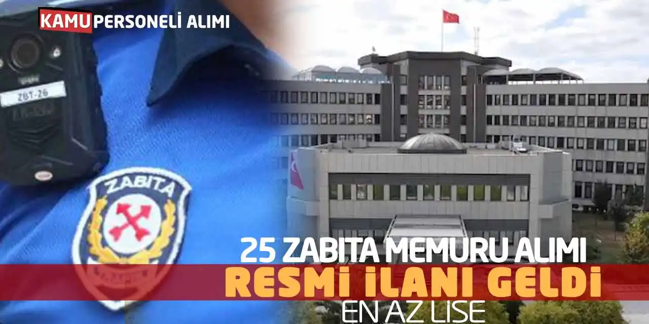 25 Zabıta Memuru Alımı Resmi İlanı Geldi: En Az Lise başvurular