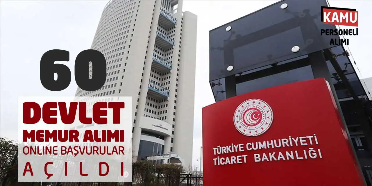 Ticaret Bakanlığı 60 Devlet Memur Alımı Online Başvurular Açıldı