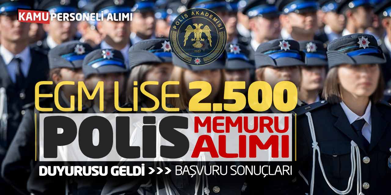 EGM Lise 2.500 Polis Memuru Alımı Duyurusu Geldi! Başvuru Sonuçları