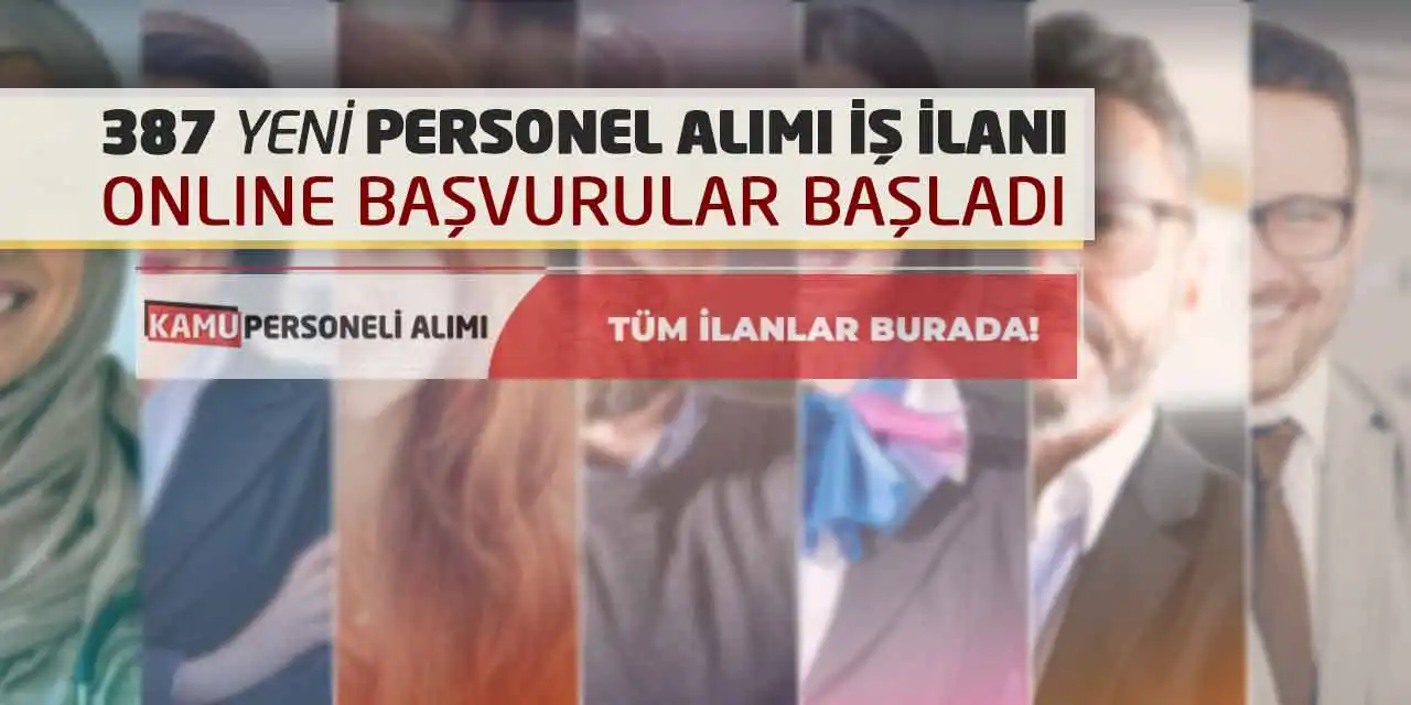 387 Yeni Personel Alımı İş İlanı: Online Başvurular Başladı
