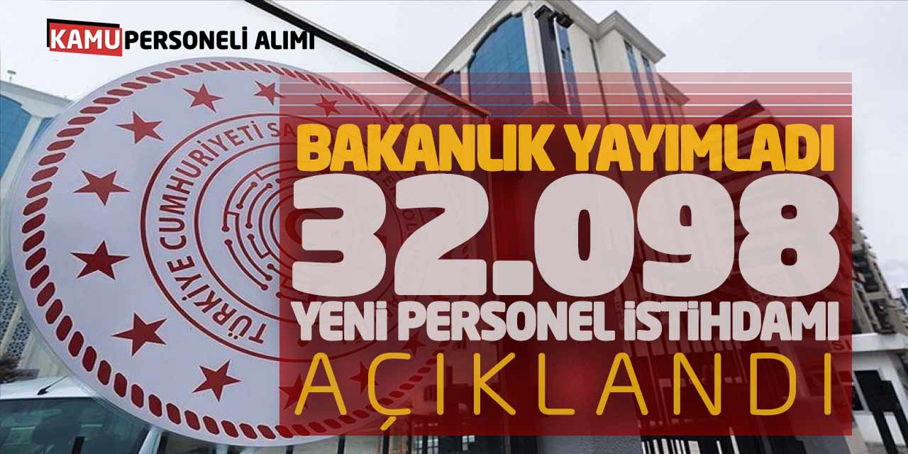 Bakanlık Yayımladı! 32.098 Yeni Personel İstihdamı Açıklandı