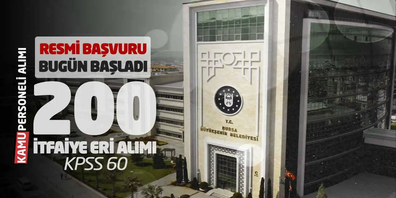Resmi Başvuru Bugün Başladı: 200 İtfaiye Eri Alımı! KPSS 60