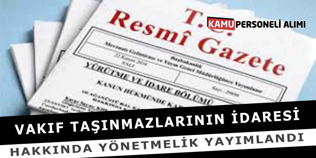 Vakıf Taşınmazlarının İdaresi Hakkında Yönetmelik Yayımlandı