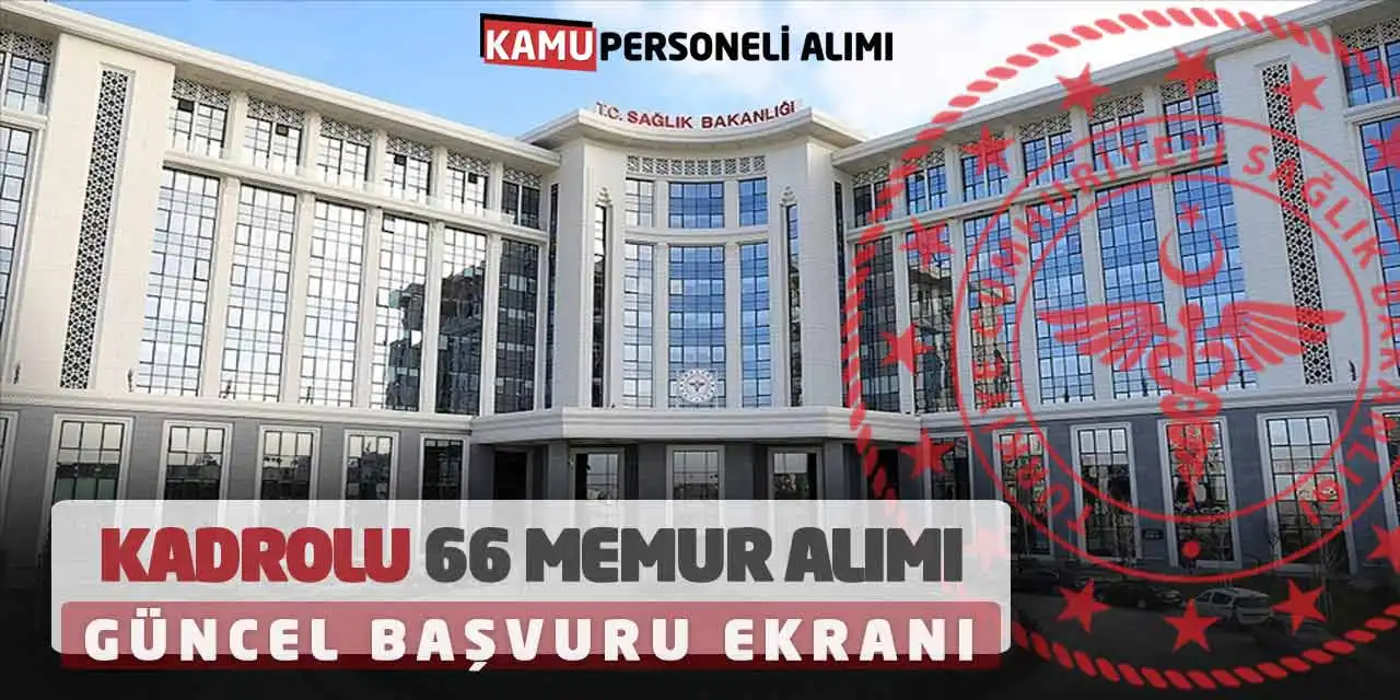 Sağlık Bakanlığı Kadrolu 66 Memur Alımı: Güncel Başvuru Ekranı