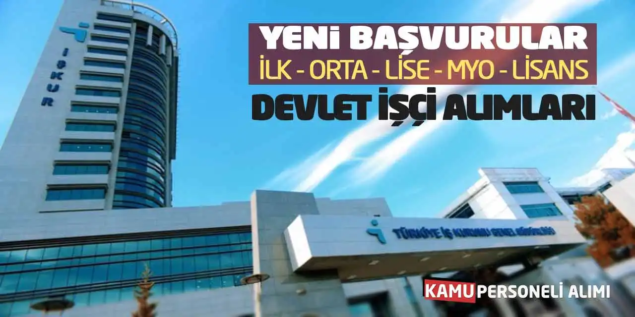 Yeni Başvurular: İlk Orta Lise MYO Lisans Devlet İşçi Alımları