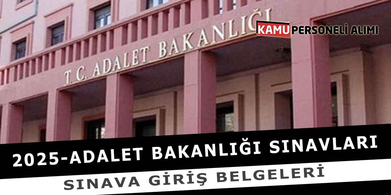 2025-Adalet Bakanlığı Sınavları Sınava Giriş Belgeleri
