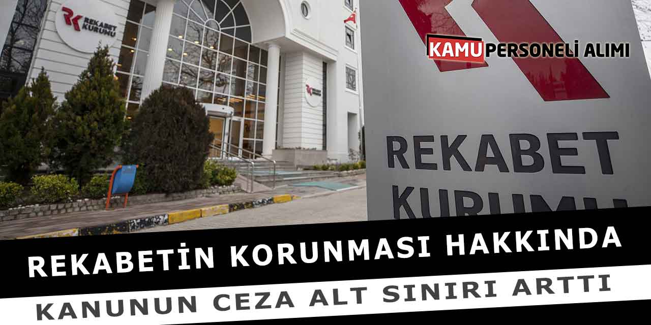 Rekabetin Korunması Hakkında Kanunun Ceza Alt Sınırı Arttı